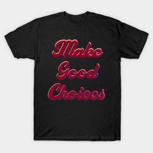 Make good choices T-Shirt